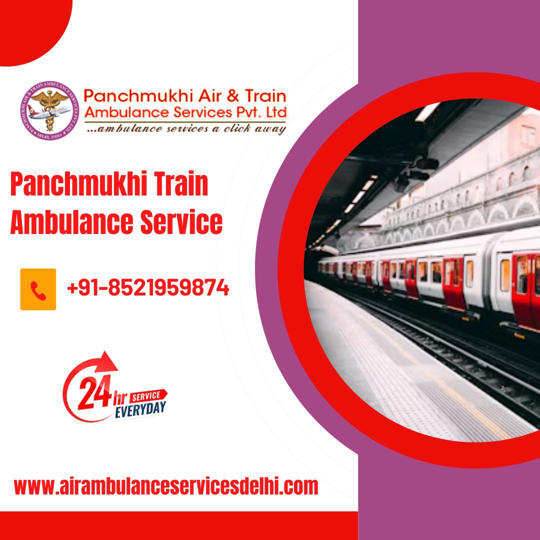 Use Panchmukhi Train Ambulance Services in Patna for Excellent Medical Facilities