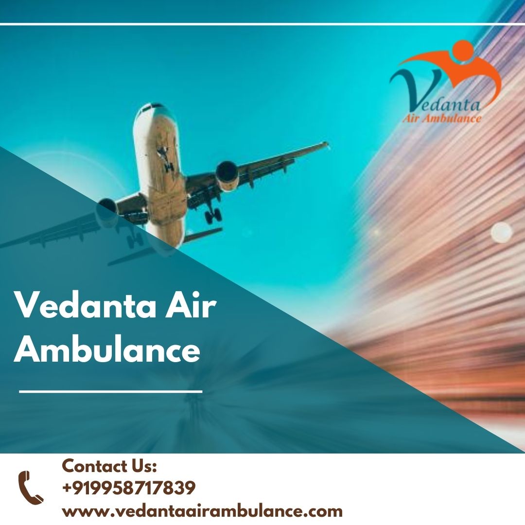 For a Safe Patient Transfer Process Choose Vedanta Air Ambulance in Patna