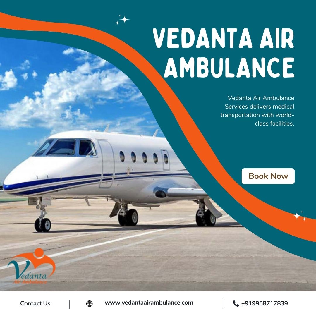 With Extraordinary Medical Setup Use Vedanta Air Ambulance in Siliguri