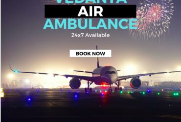 With Reliable Medical Facility Pick Vedanta Air Ambulance in Guwahati