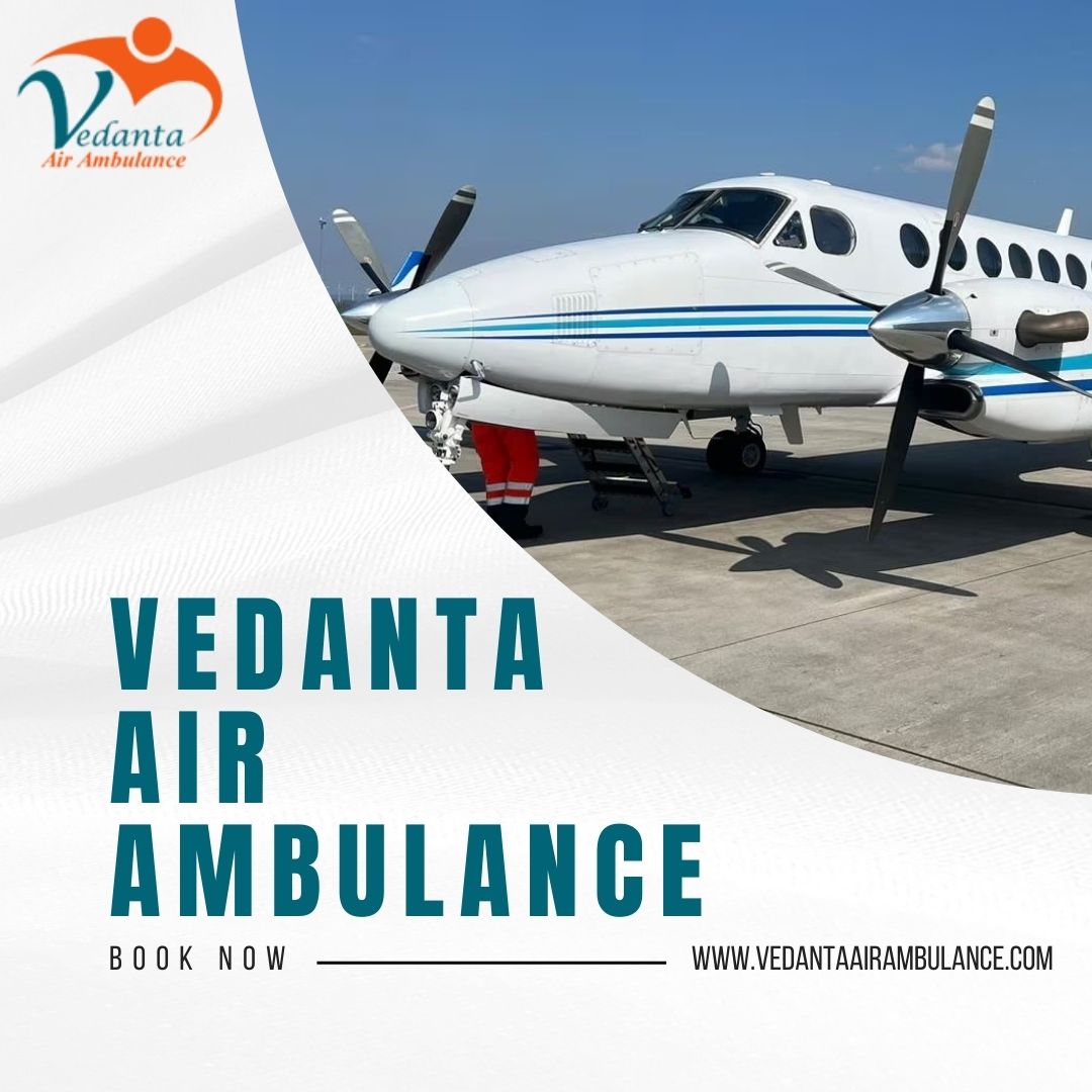 With Extraordinary Medical Treatment Get Vedanta Air Ambulance in Chennai
