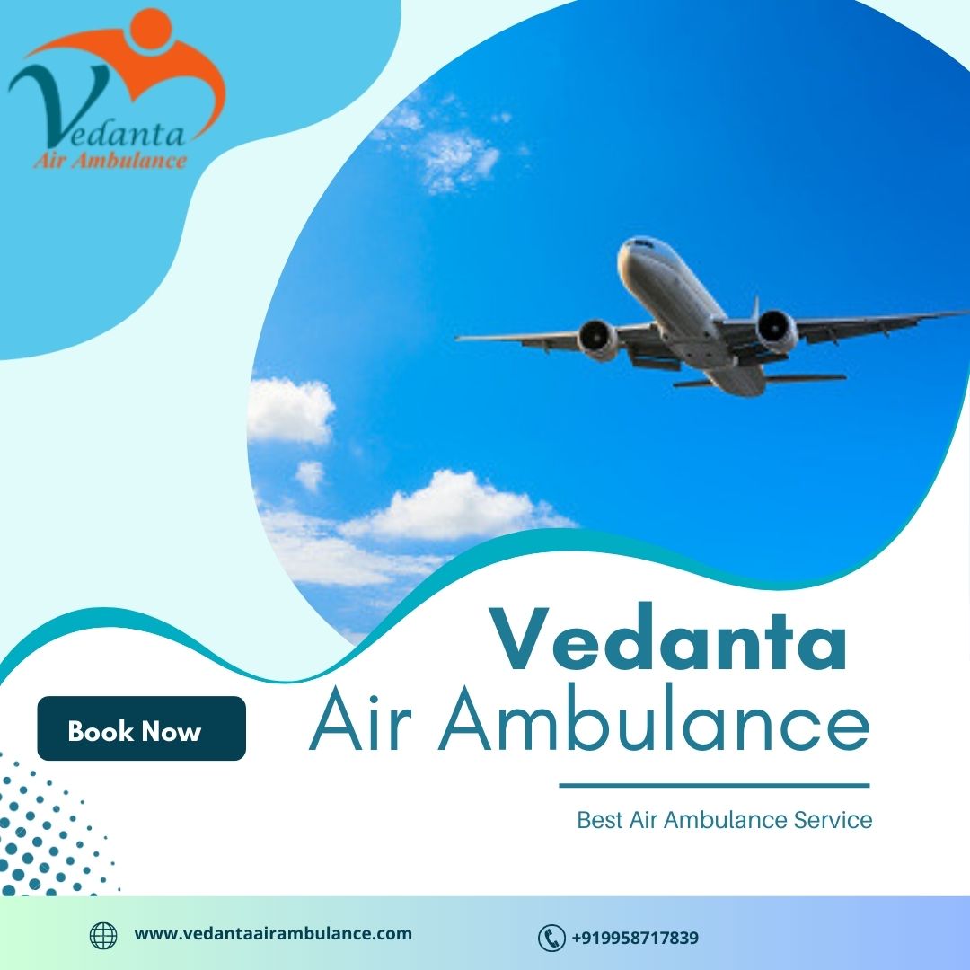 With Full Medical Accessories Get Vedanta Air Ambulance Services In Jamshedpur