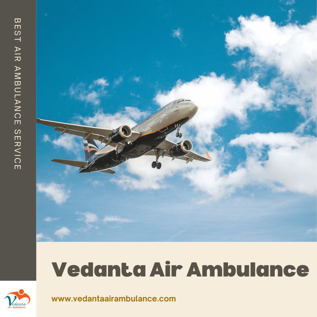 With Skilled Medical Professionals Select Vedanta Air Ambulance in Chennai