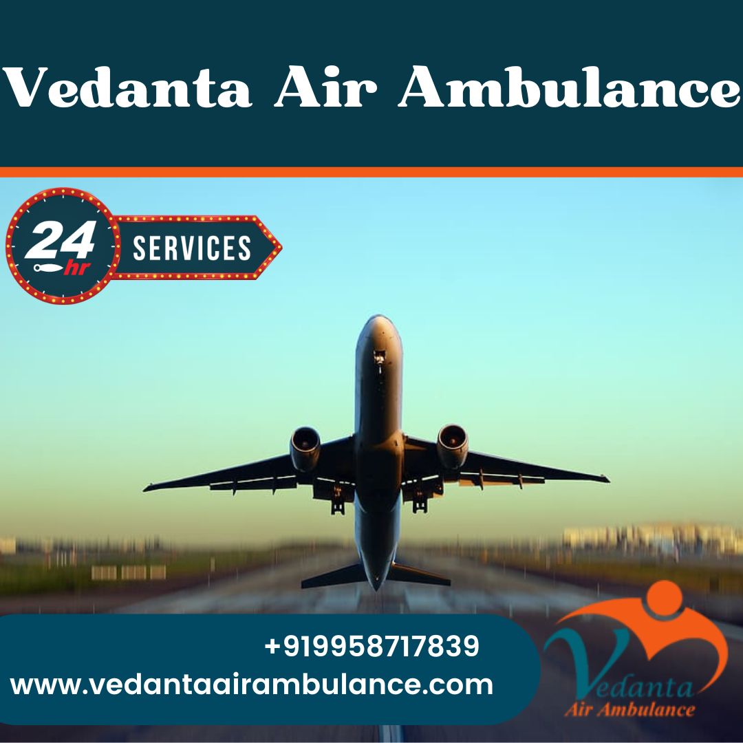 With Superb Healthcare Amenities Take Vedanta Air Ambulance in Kolkata