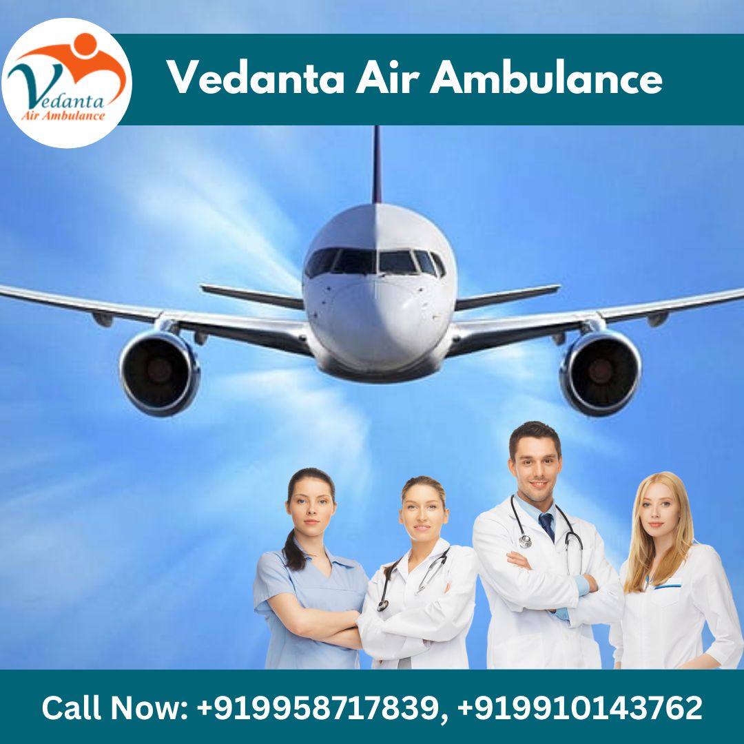 With a Skilled Medical Team Hire Vedanta Air Ambulance in Patna