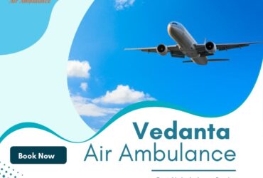 With Professional Medical Staff Take Vedanta Air Ambulance in Delhi
