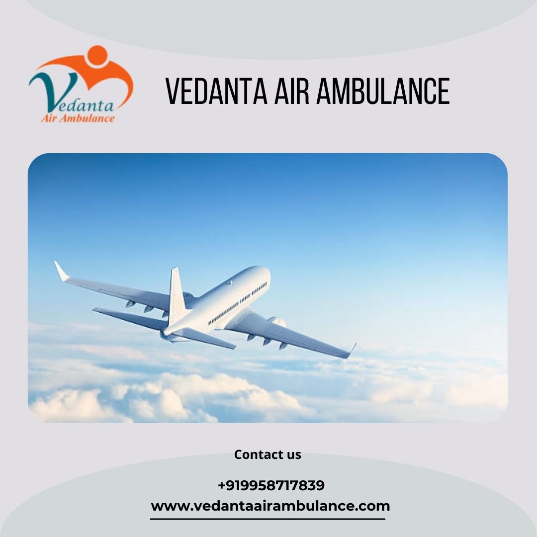 With Extraordinary Medical Services Avail Vedanta Air Ambulance in Varanasi