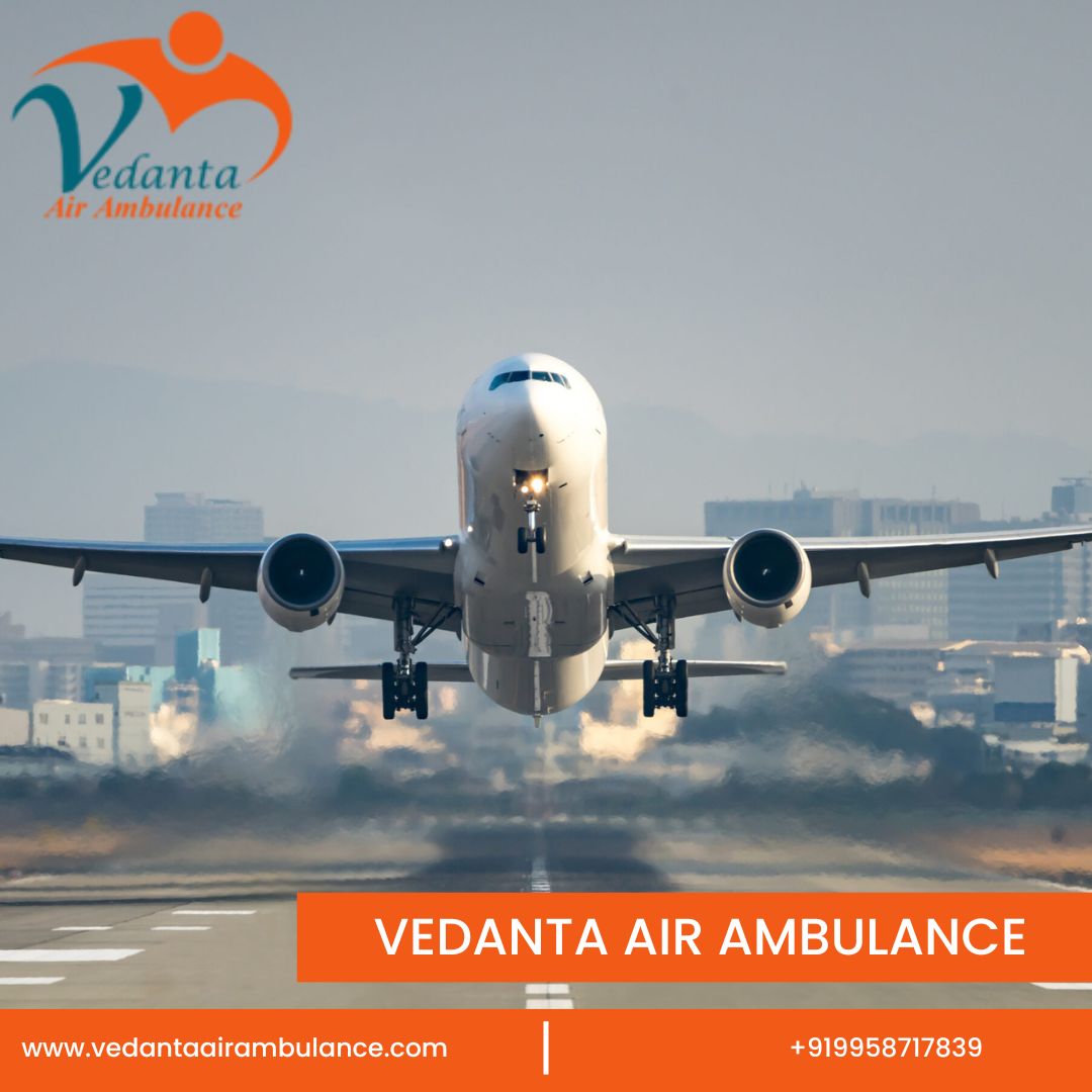 With Effective Medical Amenities Utilize Vedanta Air Ambulance in Ranchi