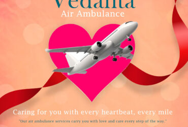With Hi-tech Medical System Select Vedanta Air Ambulance in Delhi