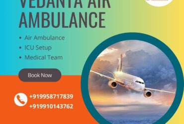 With Latest Medical Accessories Utilize Vedanta Air Ambulance in Kolkata