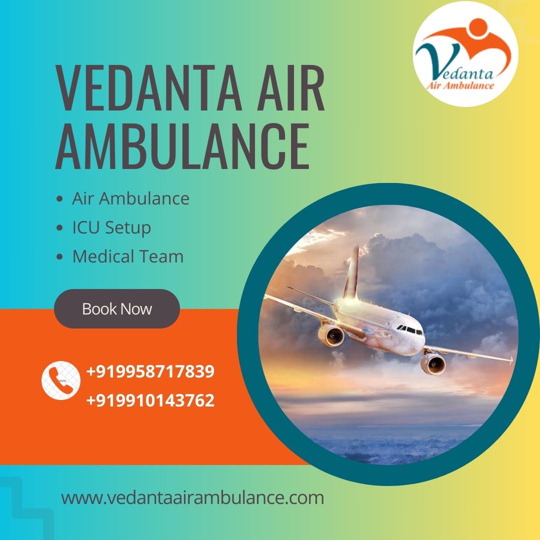 With Latest Medical Accessories Utilize Vedanta Air Ambulance in Kolkata