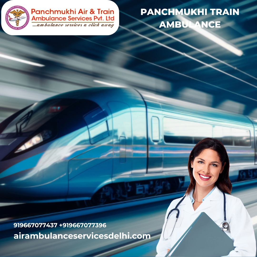 Use Panchmukhi Train Ambulance Services in Guwahati for Quick Transfer of Patient
