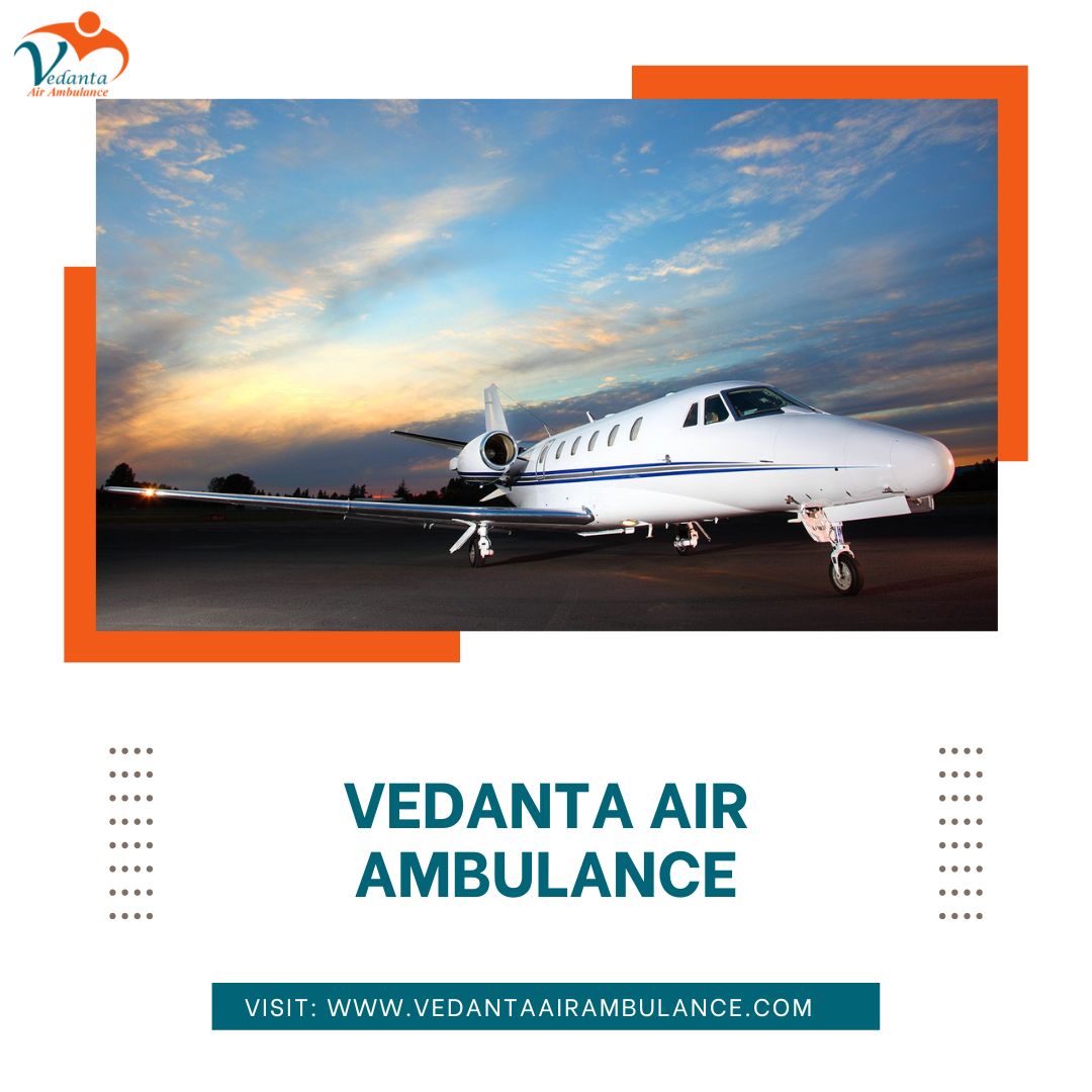 With Fabulous Medical Support Book Vedanta Air Ambulance from Ranchi