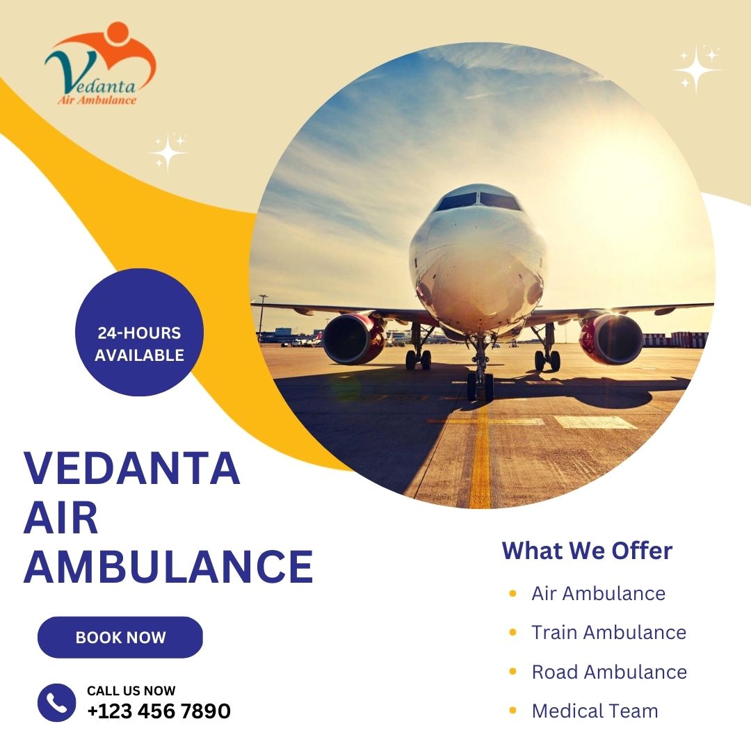 With Fabulous Medical Features Use Vedanta Air Ambulance in Dibrugarh