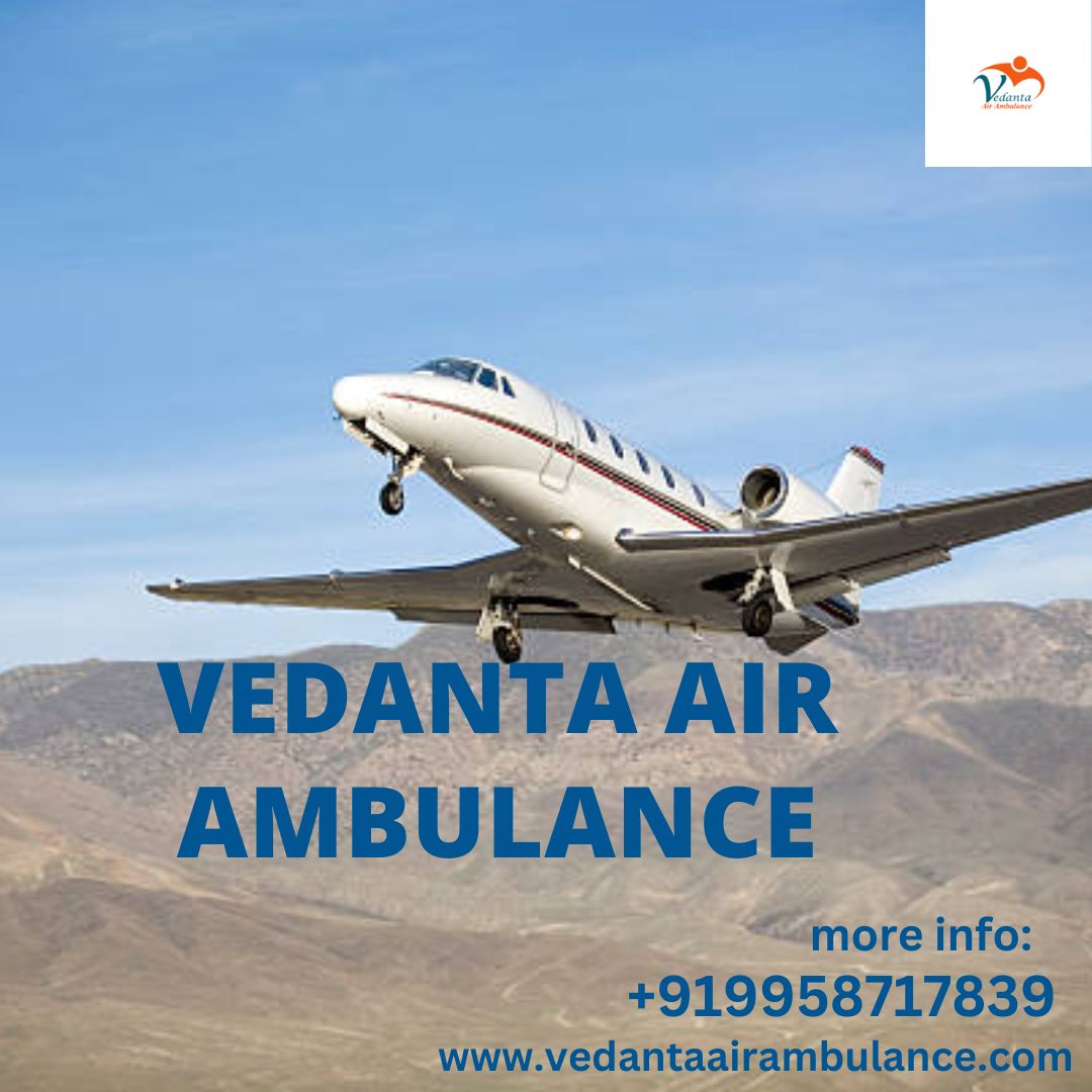 With Superb Medical Amenities Take Vedanta Air Ambulance from Patna
