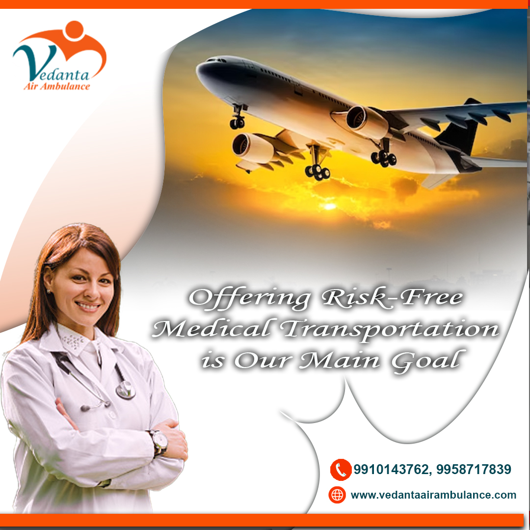 With Superior Medical Features Hire Vedanta Air Ambulance from Dibrugarh