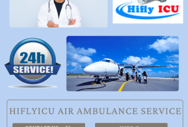 Air Ambulance Service in Silchar by Hiflyicu- Hi-tech Features Medical Air Ambulances.