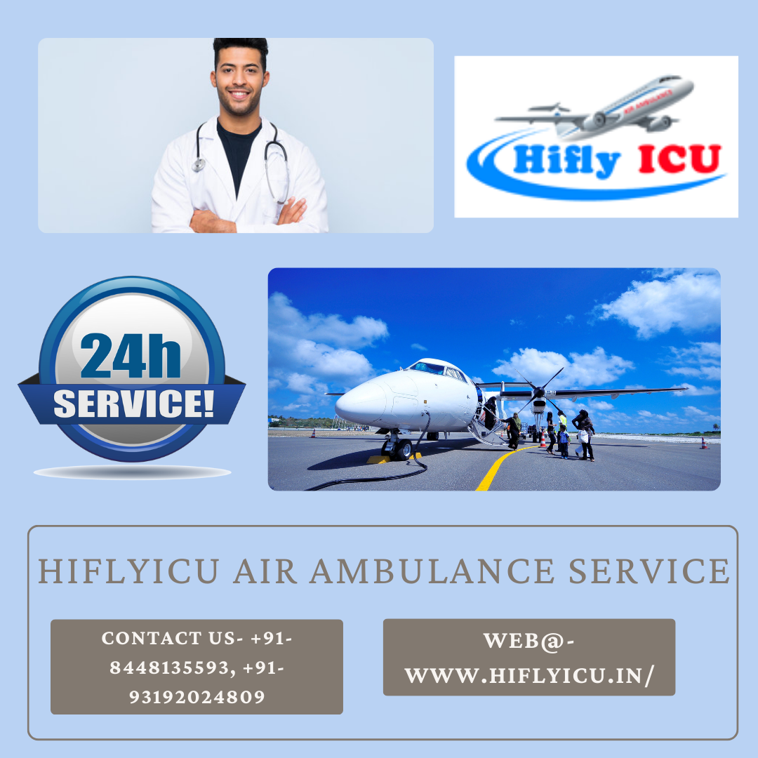 Air Ambulance Service in Silchar by Hiflyicu- Hi-tech Features Medical Air Ambulances.