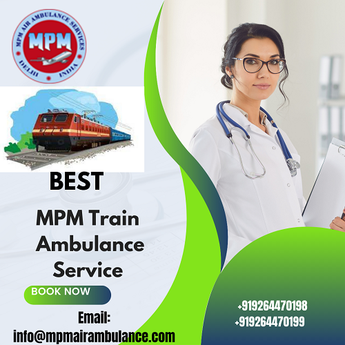Take MPM Train Ambulance Service In Kolkata With First-Class Hi-Tech Setup Facility