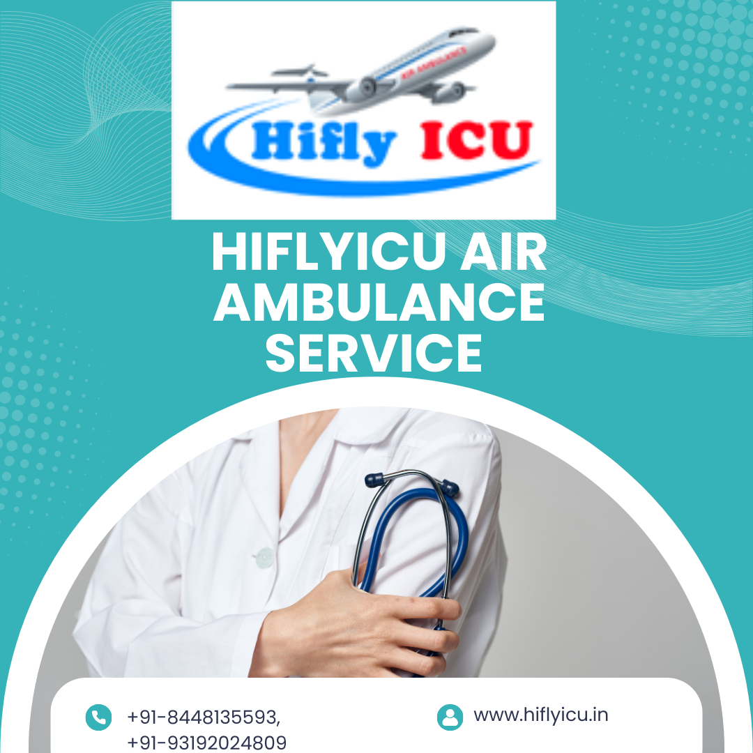 Take the Advantage of Best Medical Air Ambulance Service in Bangalore by Hiflyicu