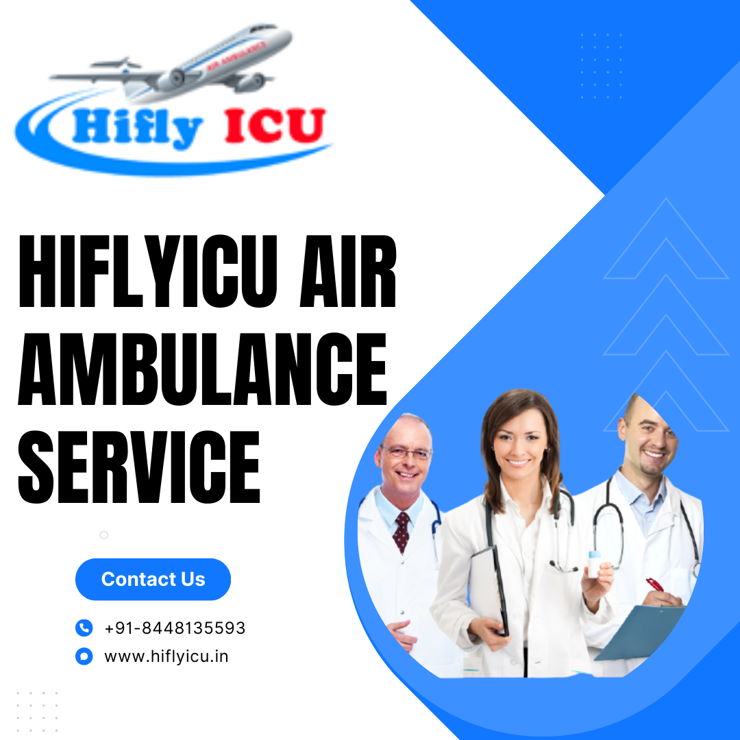 Personalized care Air Ambulance Service in Chennai by Hiflyicu