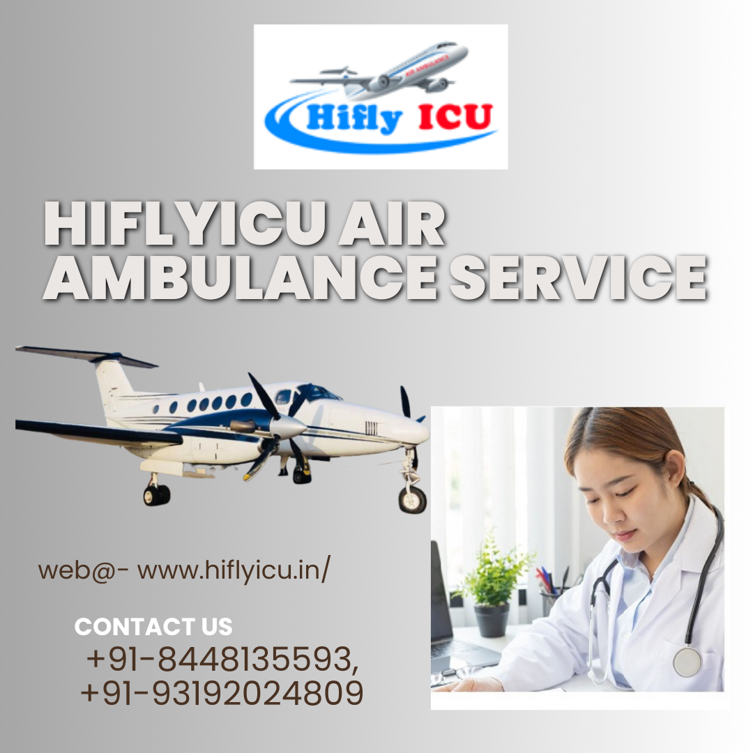 Safe Medical Transportation Air Ambulance Service in Chennai by Hiflyicu