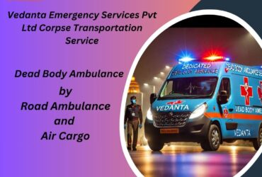 Use Vedanta Dead Body Ambulance in Kolkata for Safe Transportation