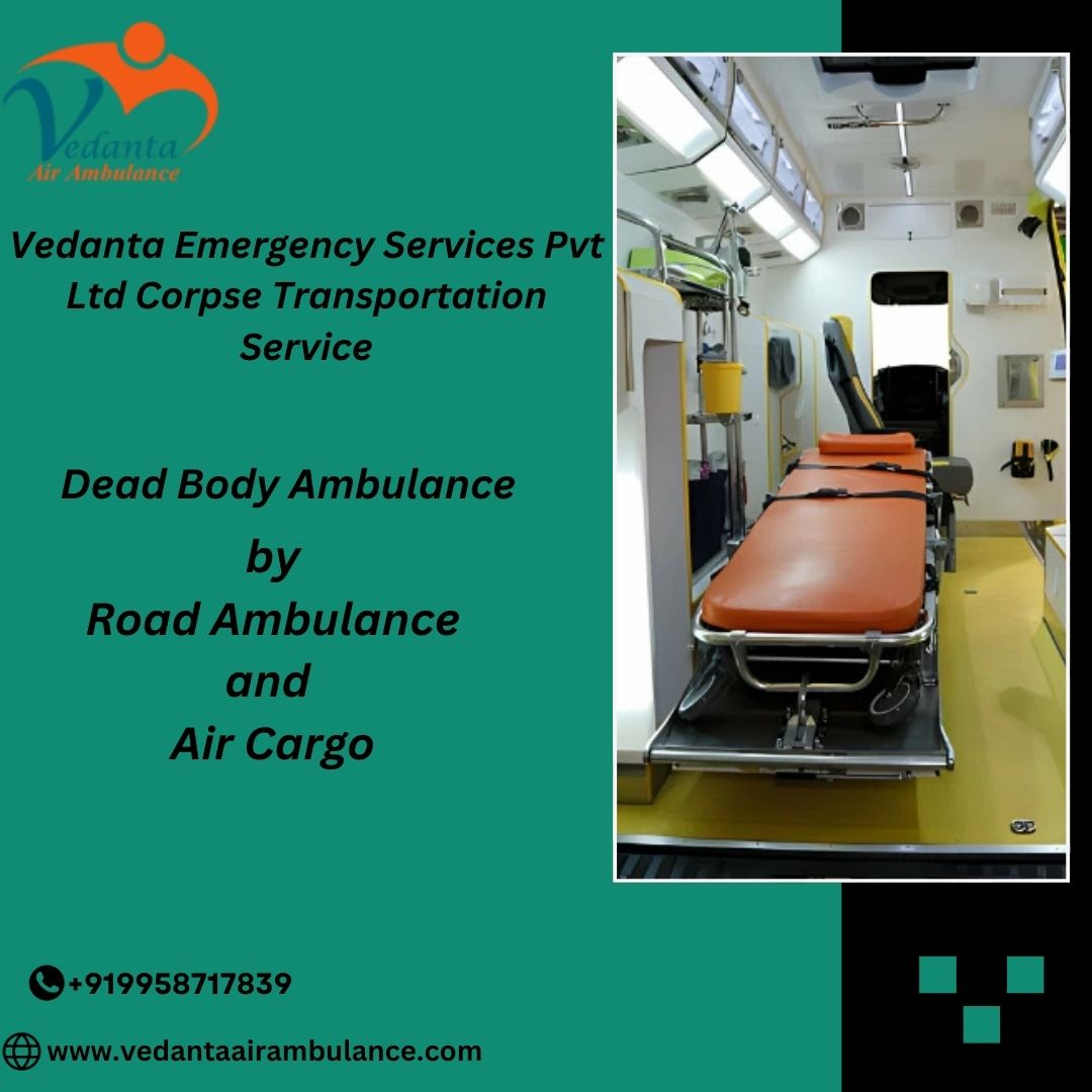 Get Reliable Help to transport the dead body from Vedanta Dead Body Ambulance