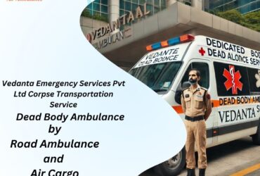 Vedanta is the Best Dead Body Ambulance for Rapid Transportation in Delhi