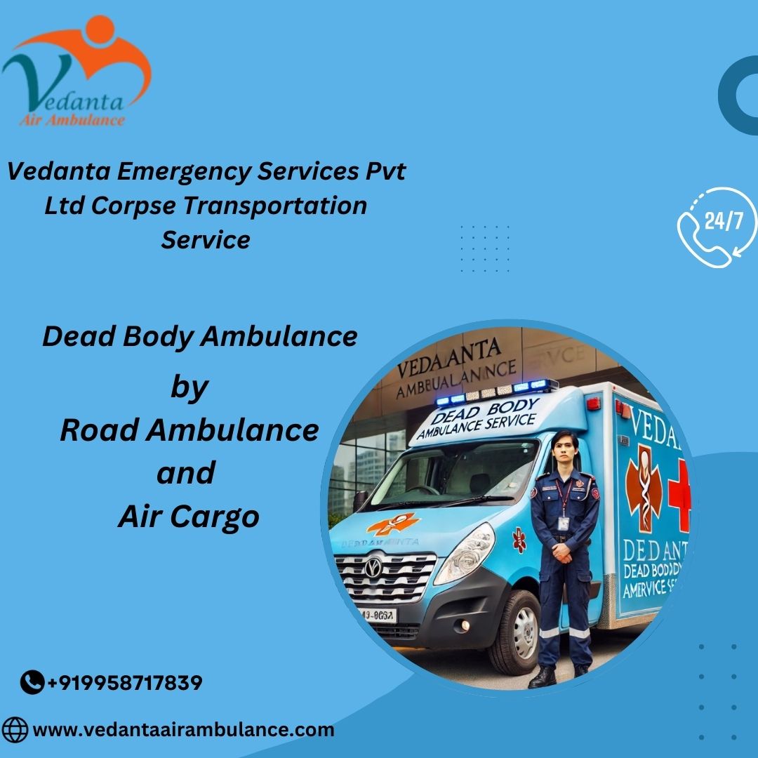 Vedanta Dead Body Ambulance provides 24-hour emergency Service in Mumbai