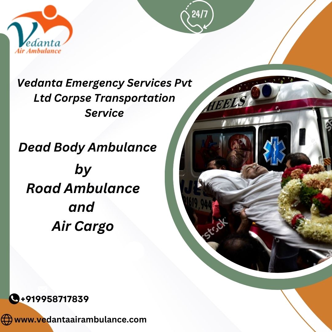 Choose Vedanta Dead Body Ambulance in Varanasi for Far Location Transportation