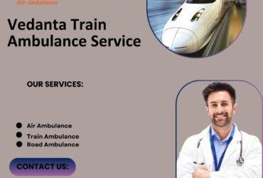 Avail Vedanta Train Ambulance Service in Guwahati for patient Transport Services