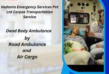 Easy and Fast Body Transfer with Vedanta Dead Body Ambulance Services in Kolkata