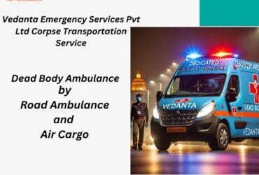 Vedanta Dead Body Ambulance provides complete Support and Direction in Kolkata