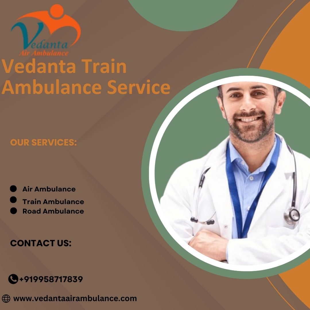 Select Vedanta Train Ambulance in Guwahati to Shift a Patient Fast