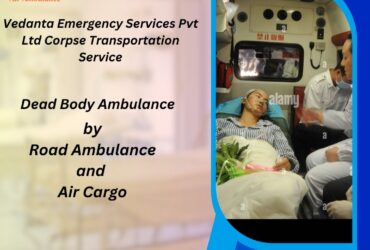 Vedanta Dead Body Ambulance Provides Reliable Assistance with Transfer in Patna