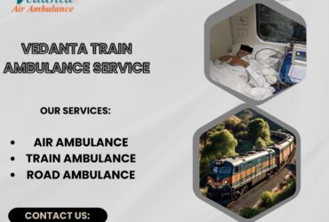 Vedanta Train Ambulance in Patna is regarded as a dependable choice for moving