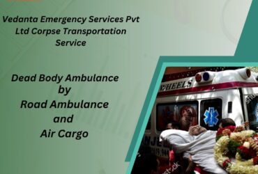 Get a Simpler Body Transfer in Mumbai with a Trusted Vedanta Dead Body Ambulance