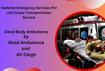 Vedanta Dead Body Ambulance in Guwahati helps you during the Painful Time