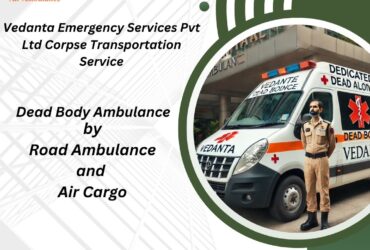 Vedanta Dead Body Ambulance has a World-Class Team of Doctors for Transfer