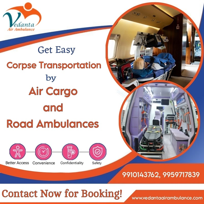 Vedanta Dead Body Ambulance in Delhi Offers a Better Travel Experience