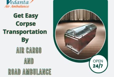 Vedanta Dead Body Transportation in Guwahati – Take advantage of Transportation 24/7