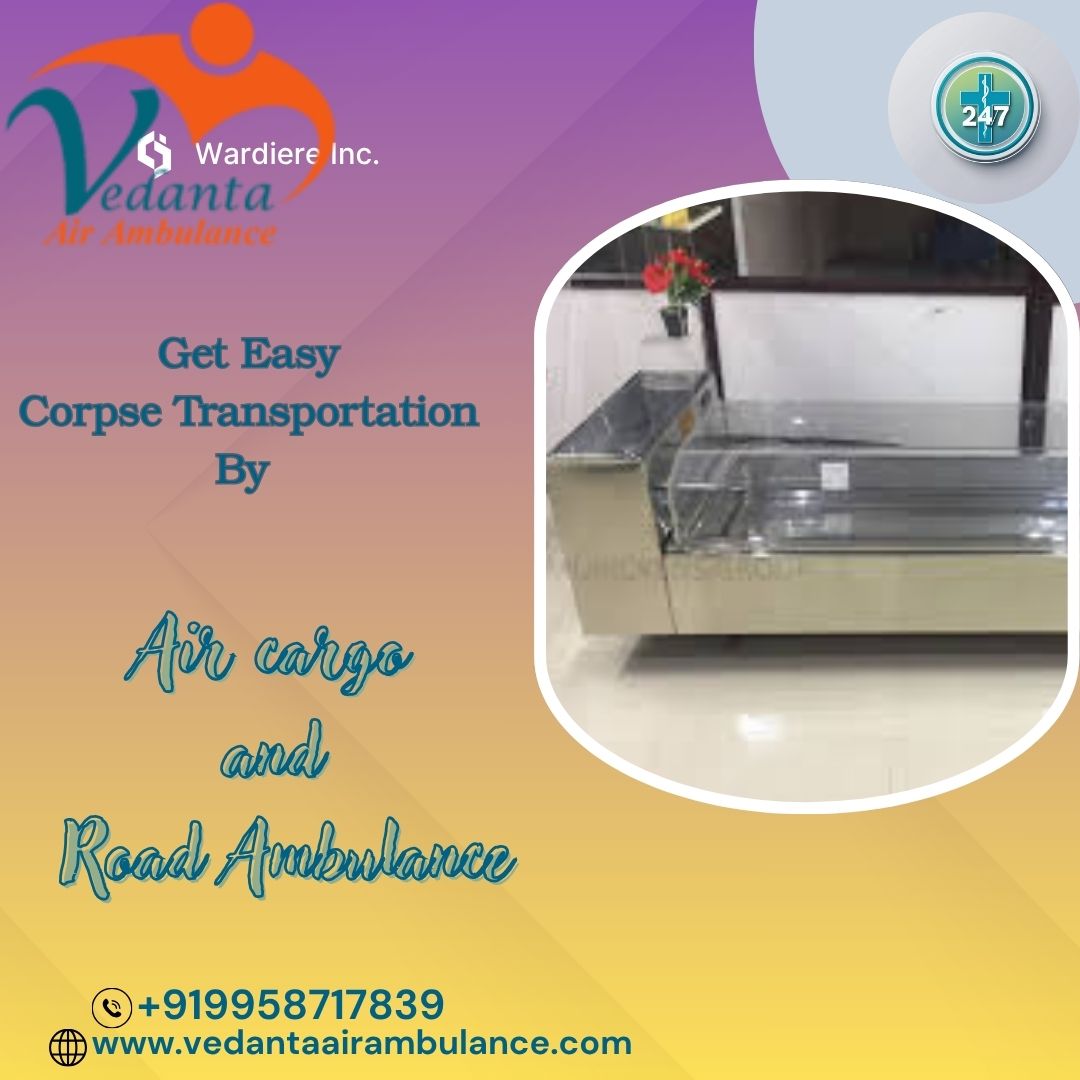 Timely completion of transfers is guaranteed by Vedanta Dead Body Transportation in Delhi