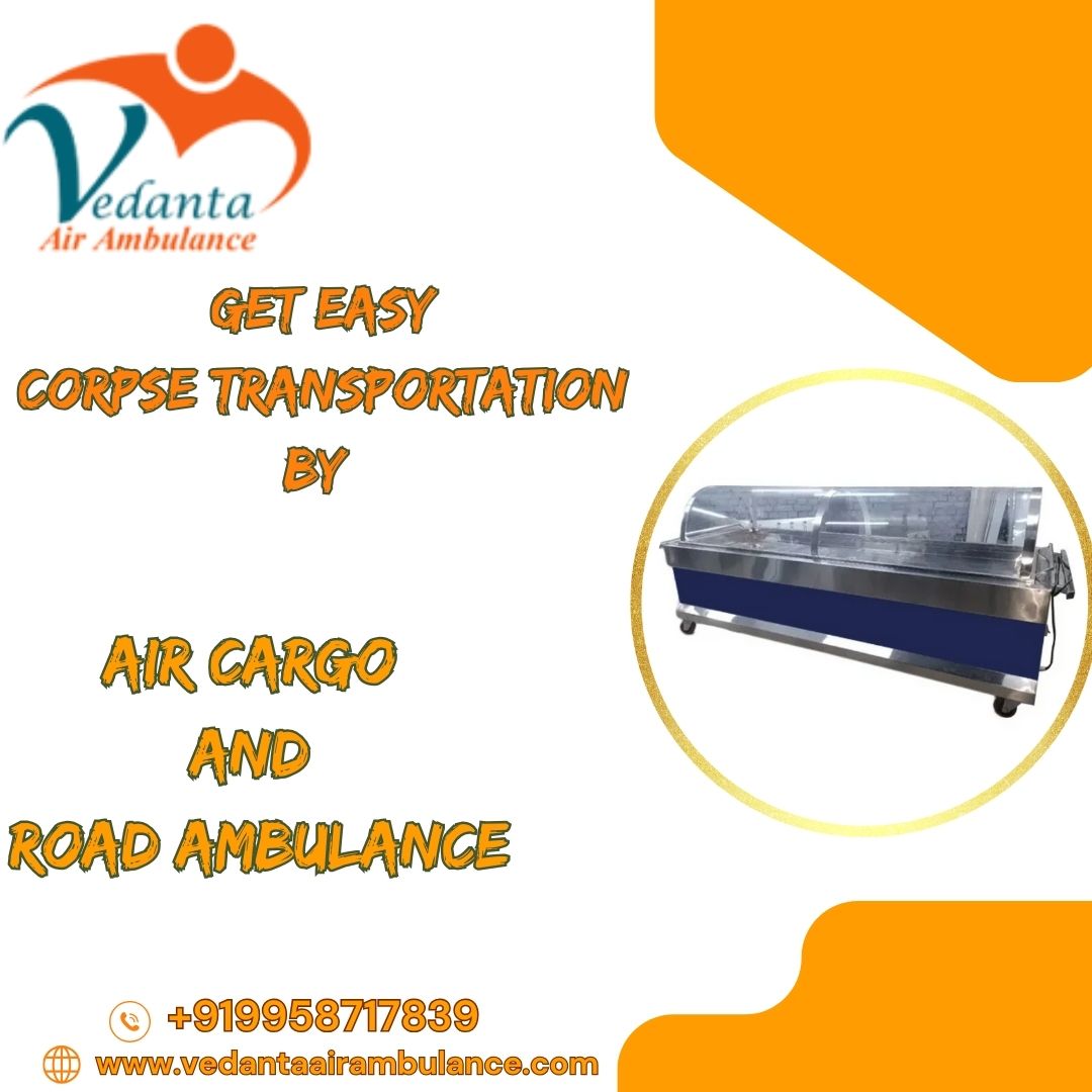 Vedanta Professional Transportation for Transfer of Dead Bodies with Air Assistance in Guwahati
