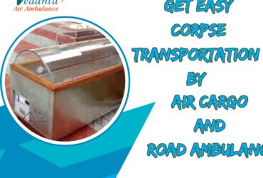 Vedanta Dead Body Transportation in Patna – Shifting Corpses without any decomposition