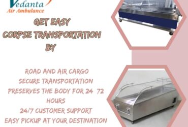 Vedanta Dead Body Transportation from Guwahati – Let us lift the burden for you