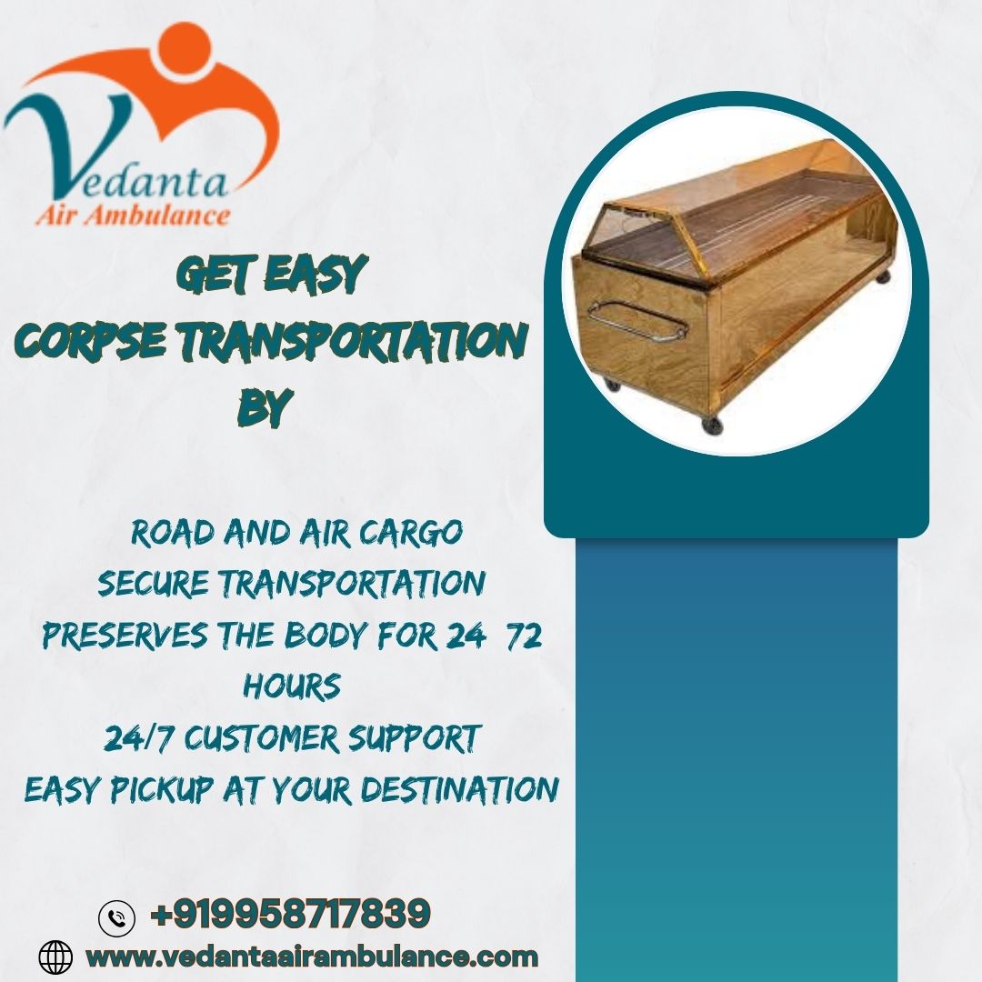 Vedanta Dead Body Transportation boasts a top-notch team of medical professionals for transporting