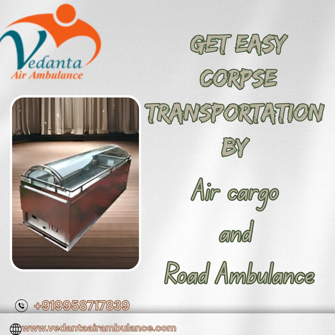 Vedanta Corpse Transportation in Kolkata – Get Guaranteed Support for Shifting Dead Bodies