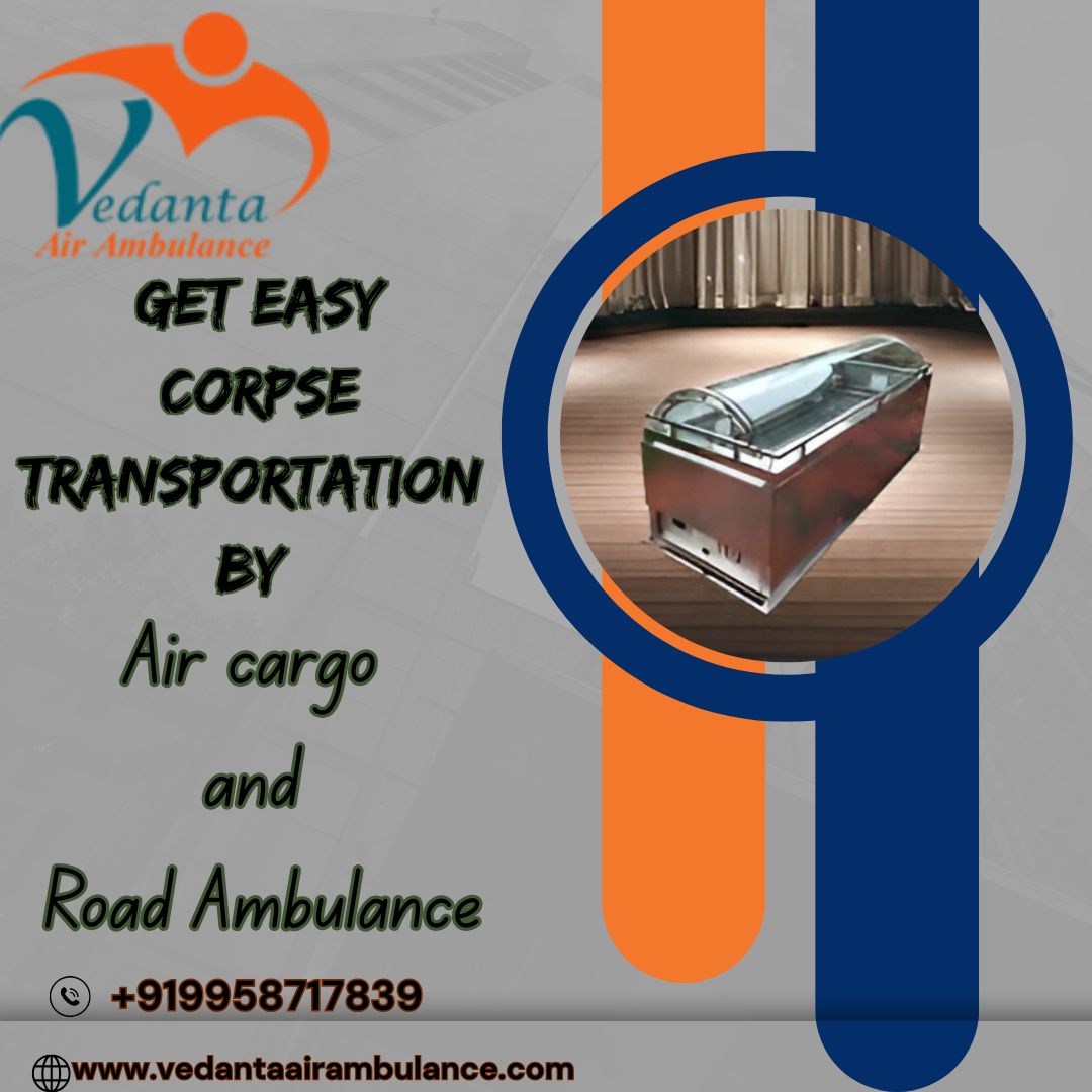 Vedanta Dead Body Ambulance in Kolkata manages everything in a thoughtful manner