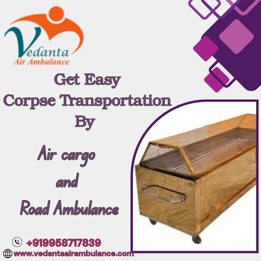 Vedanta Dead Body Transportation in Guwahati by Air Cargo- Choose the Best Service as per Your Needs